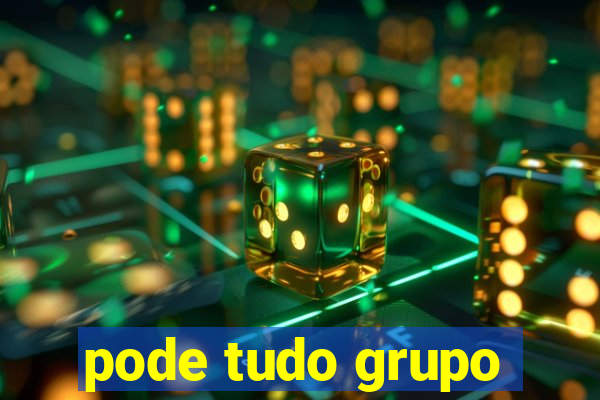 pode tudo grupo